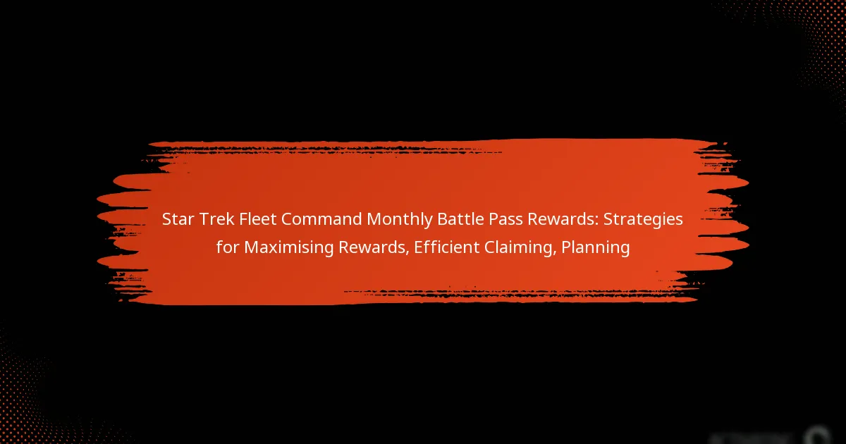 Star Trek Fleet Command Monthly Battle Pass Rewards: Strategies for Maximising Rewards, Efficient Claiming, Planning