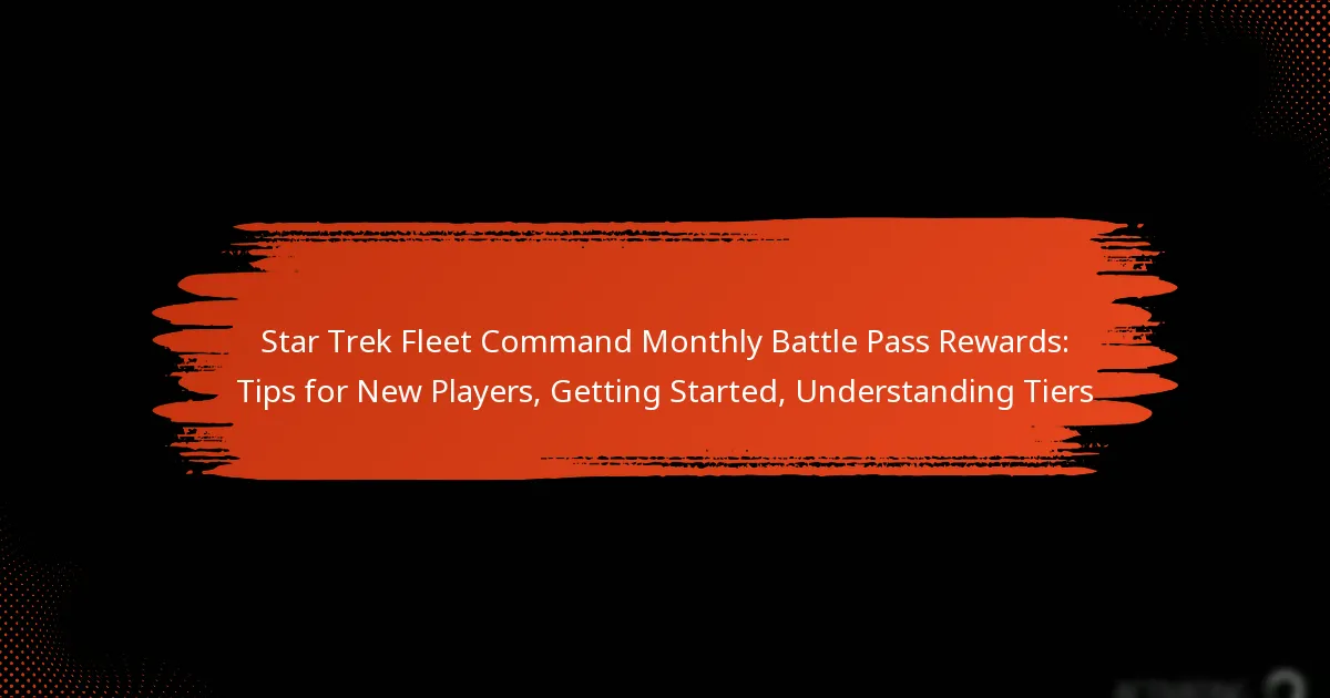 Star Trek Fleet Command Monthly Battle Pass Rewards: Tips for New Players, Getting Started, Understanding Tiers
