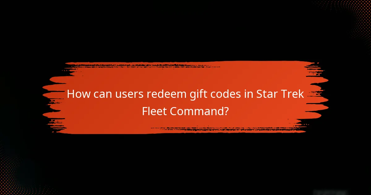 How can users redeem gift codes in Star Trek Fleet Command?