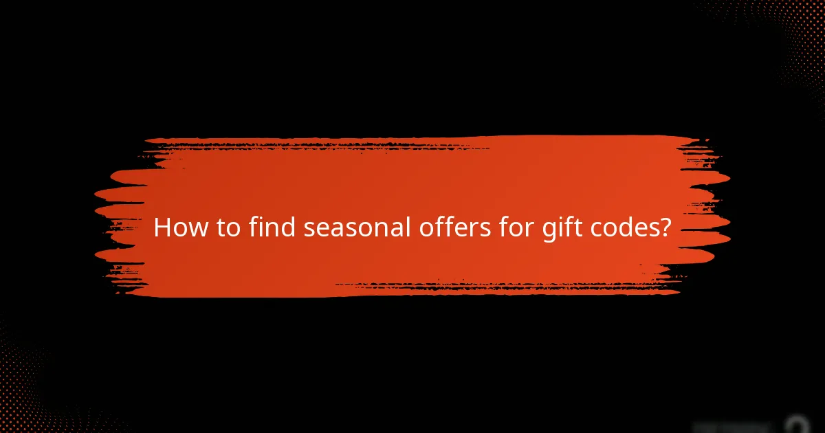 How to find seasonal offers for gift codes?