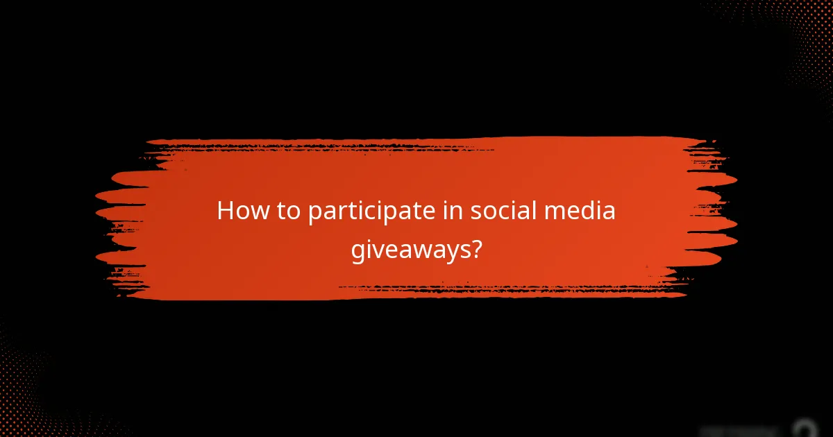How to participate in social media giveaways?